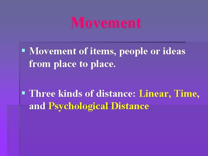 Movement § Movement of items, people or ideas from place to place. § Three