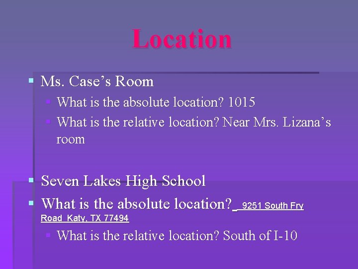 Location § Ms. Case’s Room § What is the absolute location? 1015 § What