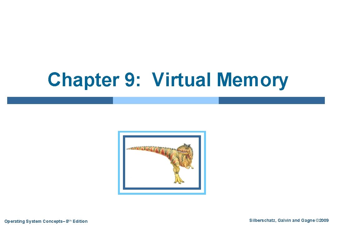 Chapter 9: Virtual Memory Operating System Concepts– 8 th Edition Silberschatz, Galvin and Gagne