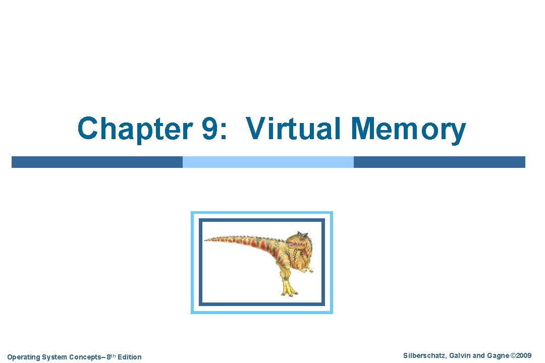 Chapter 9: Virtual Memory Operating System Concepts– 8 th Edition Silberschatz, Galvin and Gagne