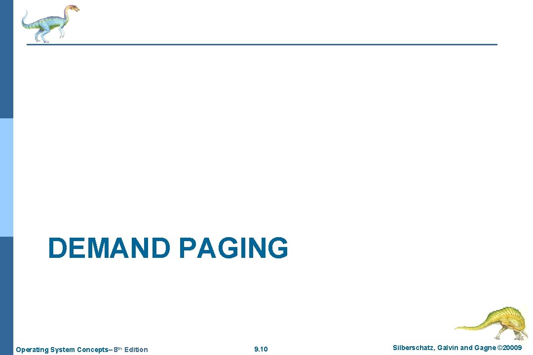 DEMAND PAGING Operating System Concepts– 8 th Edition 9. 10 Silberschatz, Galvin and Gagne
