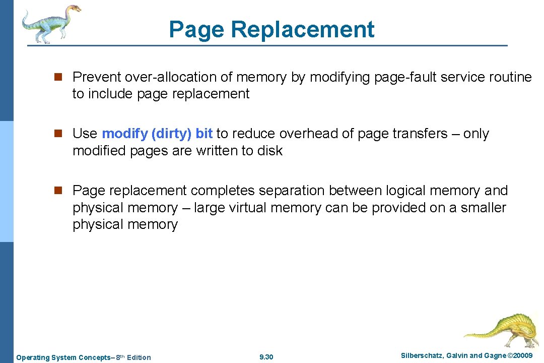 Page Replacement n Prevent over-allocation of memory by modifying page-fault service routine to include