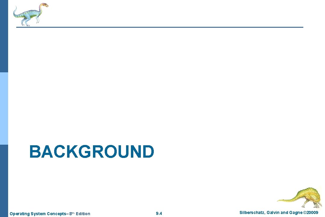 BACKGROUND Operating System Concepts– 8 th Edition 9. 4 Silberschatz, Galvin and Gagne ©