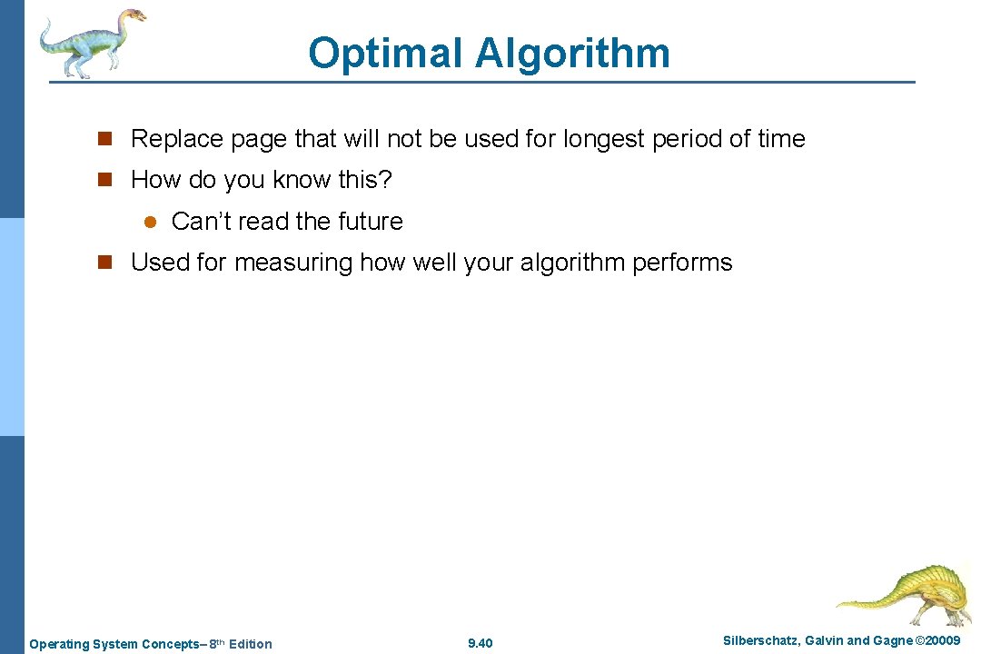 Optimal Algorithm n Replace page that will not be used for longest period of