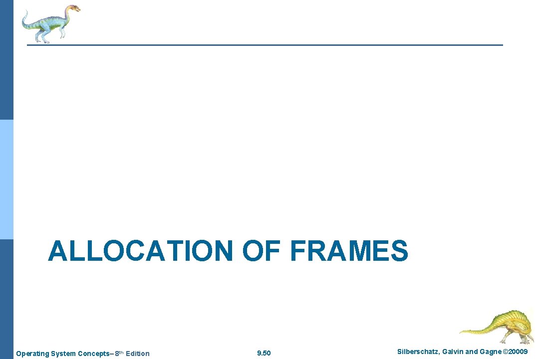 ALLOCATION OF FRAMES Operating System Concepts– 8 th Edition 9. 50 Silberschatz, Galvin and