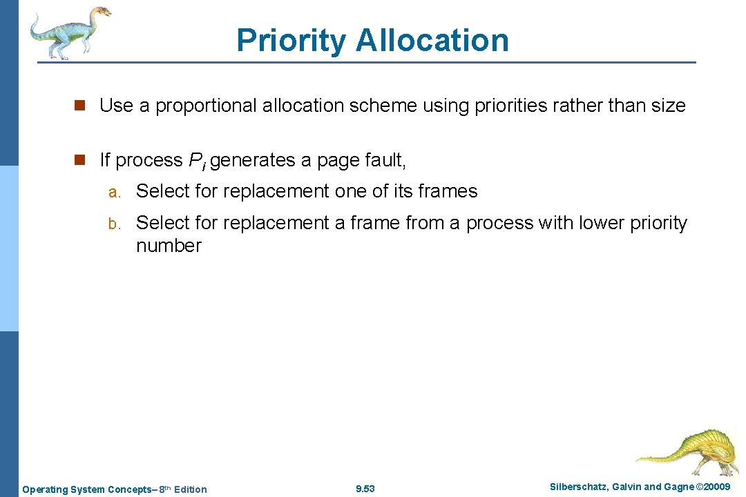 Priority Allocation n Use a proportional allocation scheme using priorities rather than size n