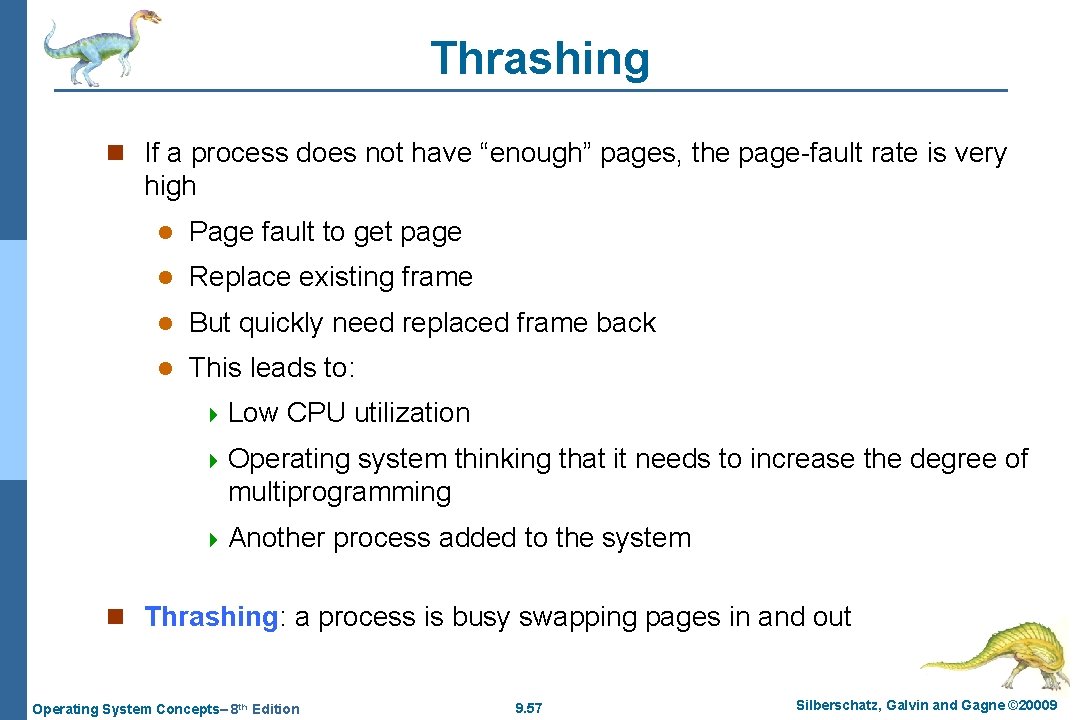 Thrashing n If a process does not have “enough” pages, the page-fault rate is