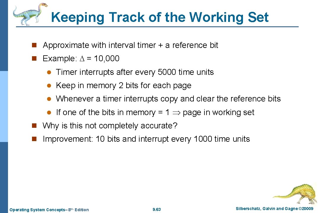 Keeping Track of the Working Set n Approximate with interval timer + a reference
