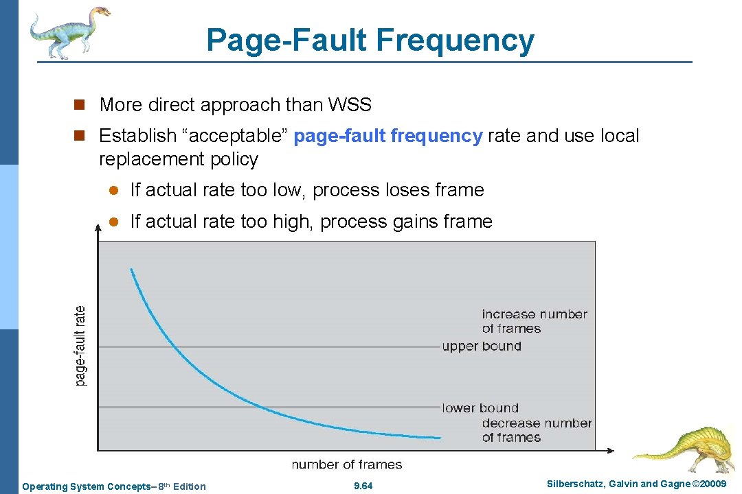 Page-Fault Frequency n More direct approach than WSS n Establish “acceptable” page-fault frequency rate