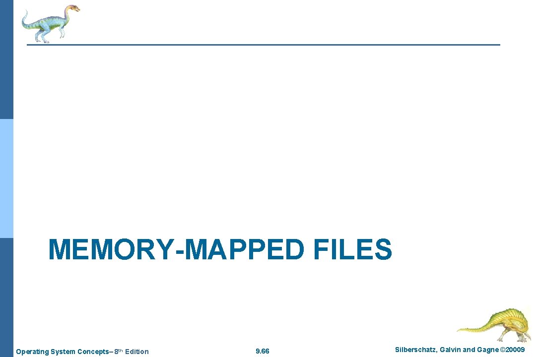 MEMORY-MAPPED FILES Operating System Concepts– 8 th Edition 9. 66 Silberschatz, Galvin and Gagne