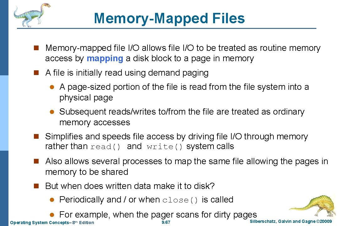 Memory-Mapped Files n Memory-mapped file I/O allows file I/O to be treated as routine