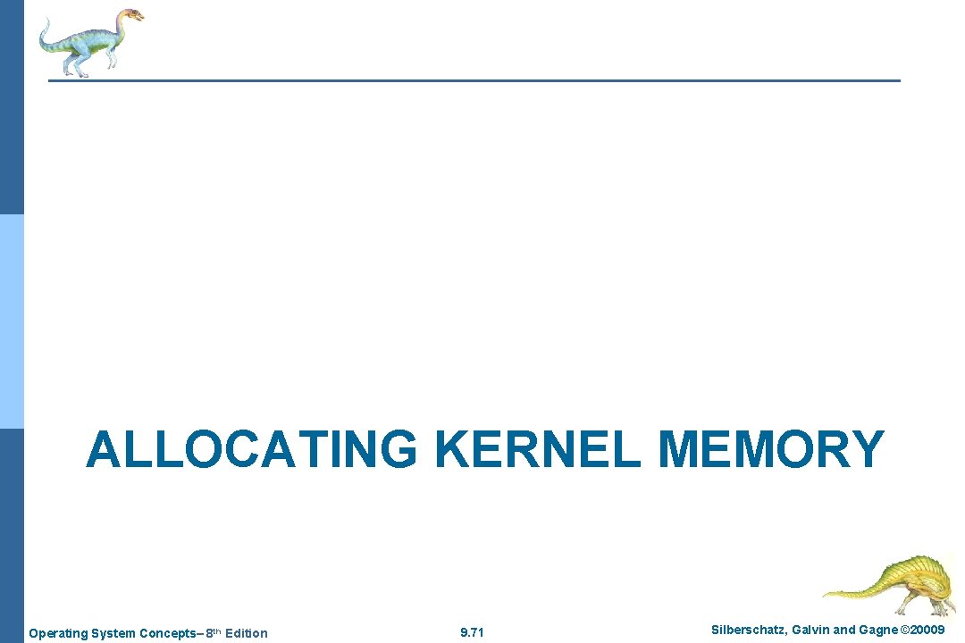 ALLOCATING KERNEL MEMORY Operating System Concepts– 8 th Edition 9. 71 Silberschatz, Galvin and