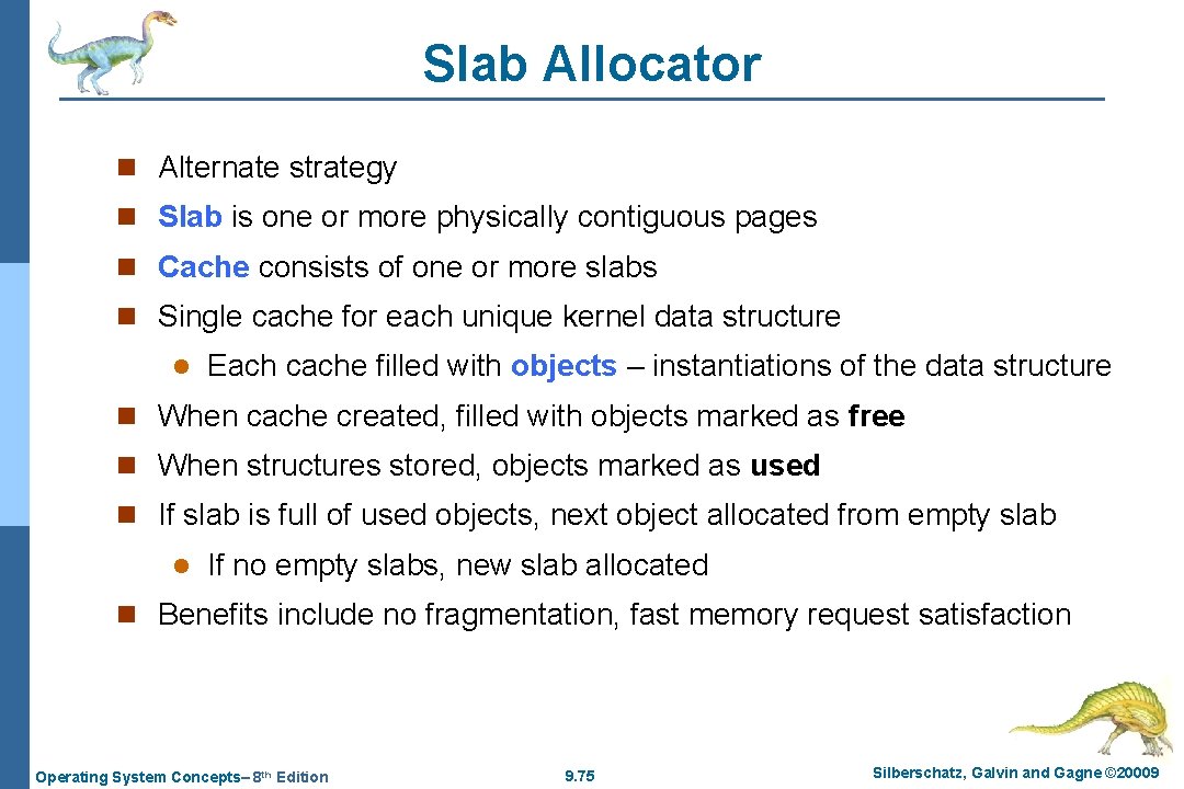 Slab Allocator n Alternate strategy n Slab is one or more physically contiguous pages