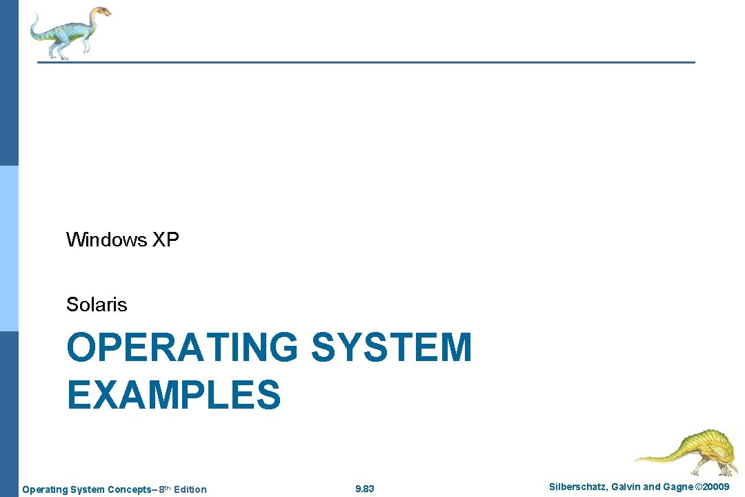 Windows XP Solaris OPERATING SYSTEM EXAMPLES Operating System Concepts– 8 th Edition 9. 83