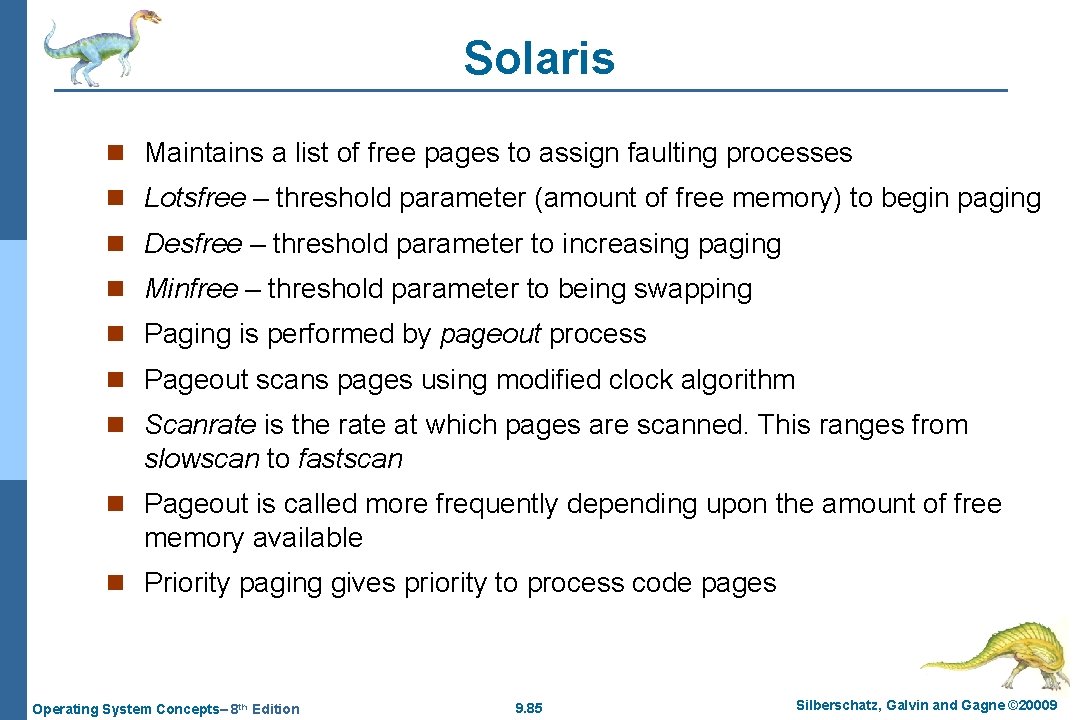 Solaris n Maintains a list of free pages to assign faulting processes n Lotsfree