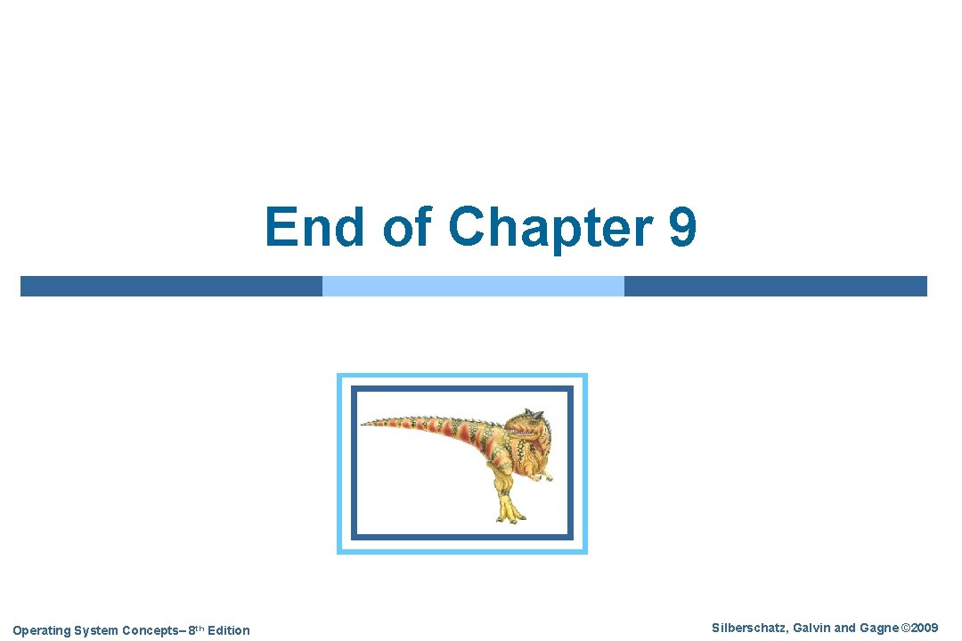 End of Chapter 9 Operating System Concepts– 8 th Edition Silberschatz, Galvin and Gagne