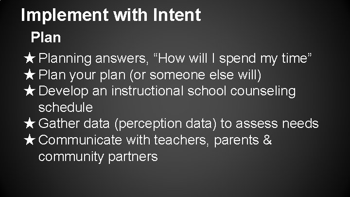 Implement with Intent Plan ★ Planning answers, “How will I spend my time” ★