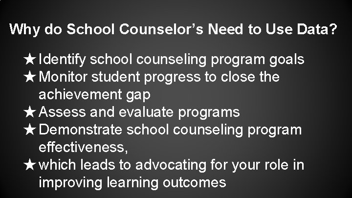 Why do School Counselor’s Need to Use Data? ★ Identify school counseling program goals