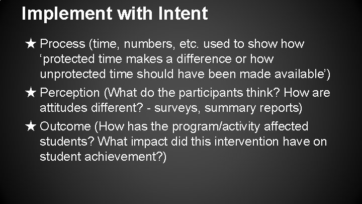 Implement with Intent ★ Process (time, numbers, etc. used to show ‘protected time makes