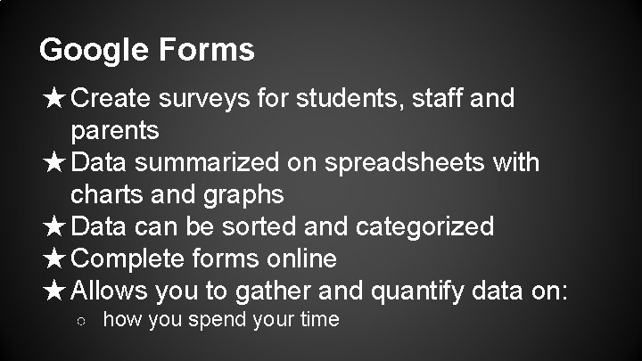 Google Forms ★ Create surveys for students, staff and parents ★ Data summarized on
