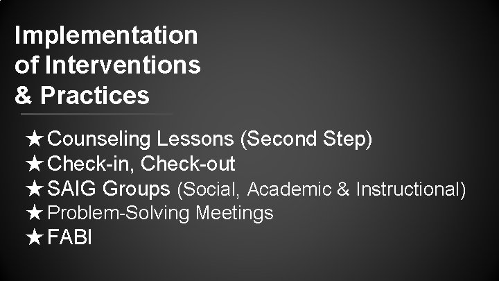 Implementation of Interventions & Practices ★ Counseling Lessons (Second Step) ★ Check-in, Check-out ★