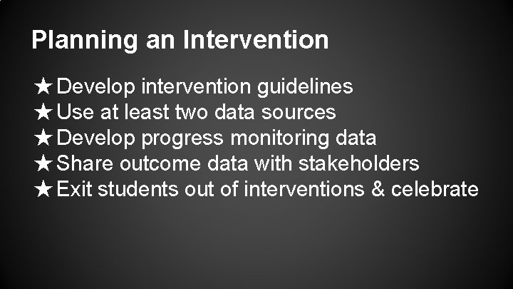 Planning an Intervention ★ Develop intervention guidelines ★ Use at least two data sources