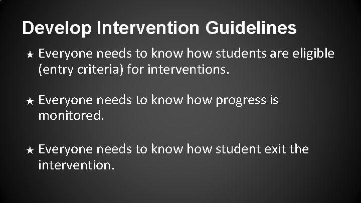 Develop Intervention Guidelines ★ ★ ★ Everyone needs to know how students are eligible