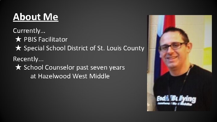 About Me Currently… ★ PBIS Facilitator ★ Special School District of St. Louis County