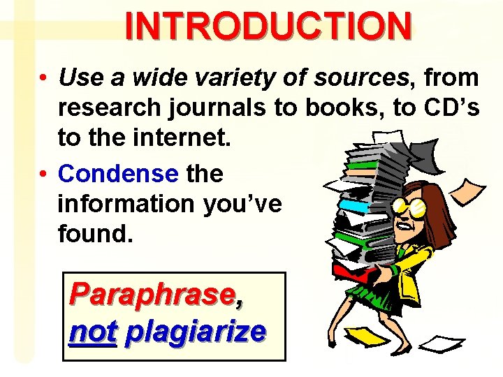 INTRODUCTION • Use a wide variety of sources, from research journals to books, to