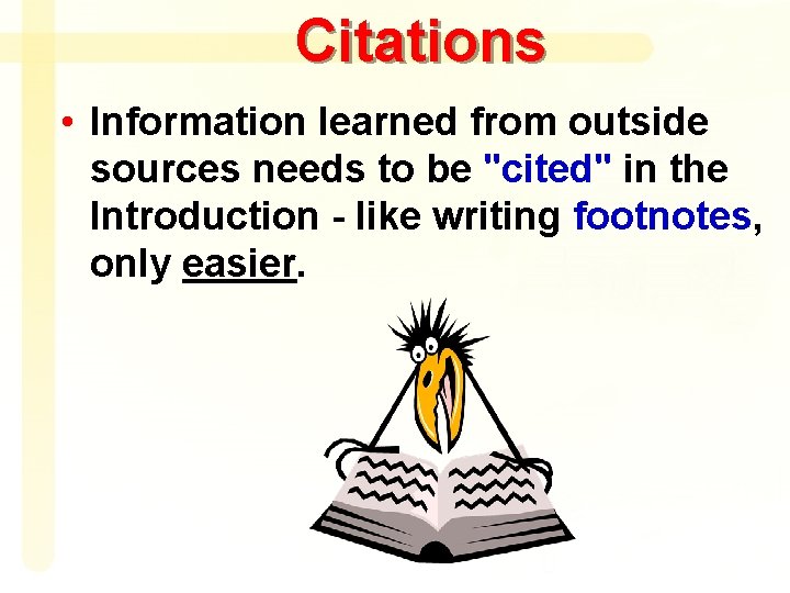 Citations • Information learned from outside sources needs to be "cited" in the Introduction
