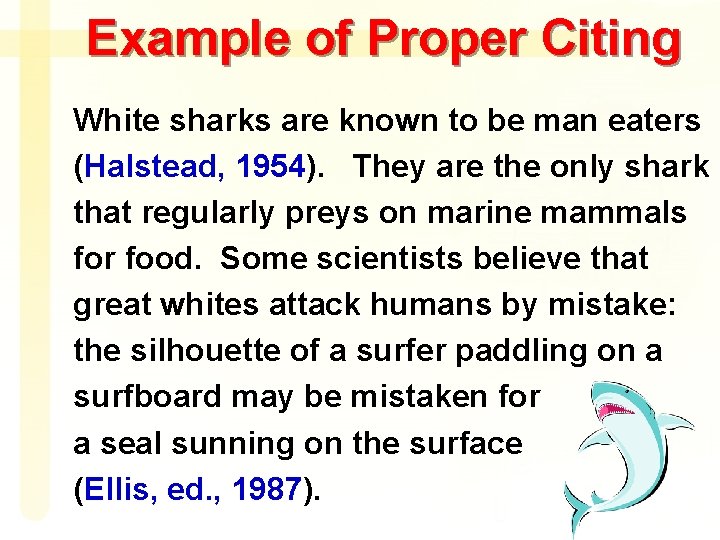 Example of Proper Citing White sharks are known to be man eaters (Halstead, 1954).