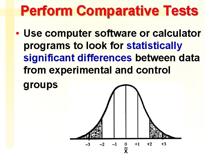 Perform Comparative Tests • Use computer software or calculator programs to look for statistically