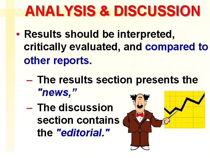 ANALYSIS & DISCUSSION • Results should be interpreted, critically evaluated, and compared to other