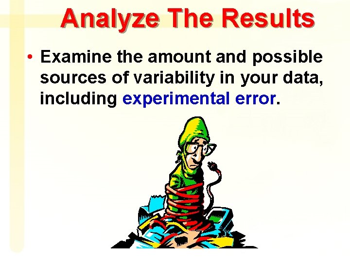 Analyze The Results • Examine the amount and possible sources of variability in your