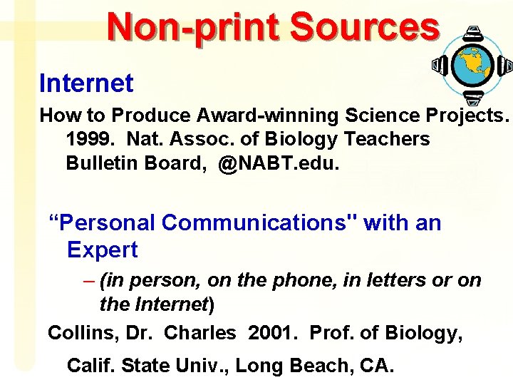 Non-print Sources Internet How to Produce Award-winning Science Projects. 1999. Nat. Assoc. of Biology