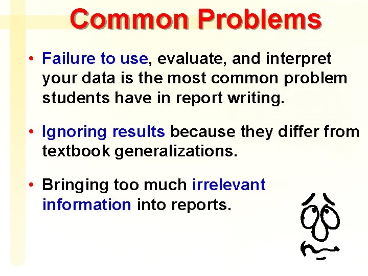 Common Problems • Failure to use, evaluate, and interpret your data is the most