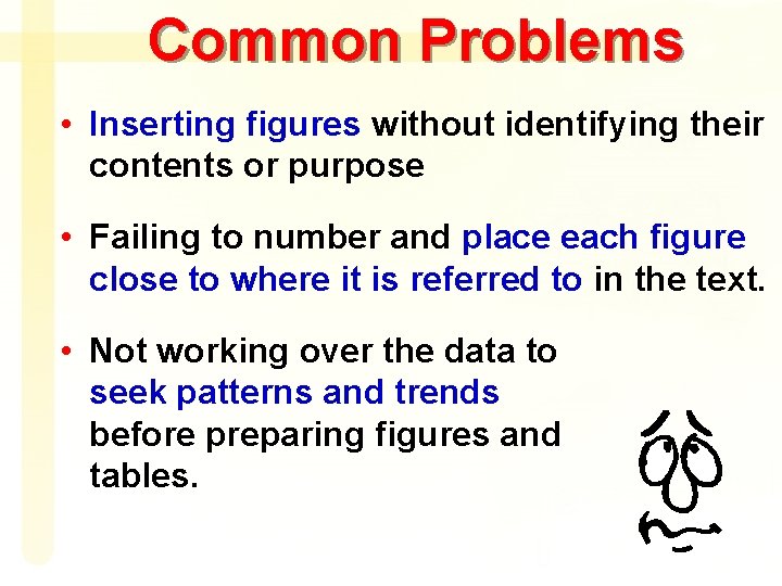 Common Problems • Inserting figures without identifying their contents or purpose • Failing to