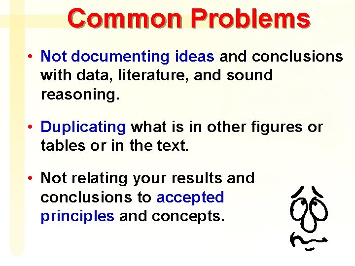 Common Problems • Not documenting ideas and conclusions with data, literature, and sound reasoning.