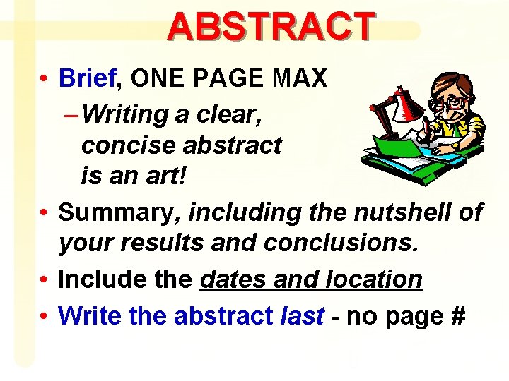 ABSTRACT • Brief, ONE PAGE MAX – Writing a clear, concise abstract is an