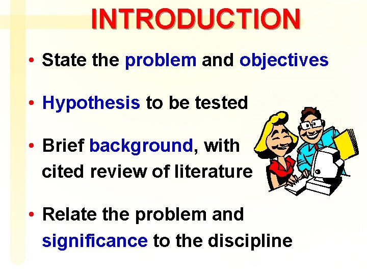 INTRODUCTION • State the problem and objectives • Hypothesis to be tested • Brief