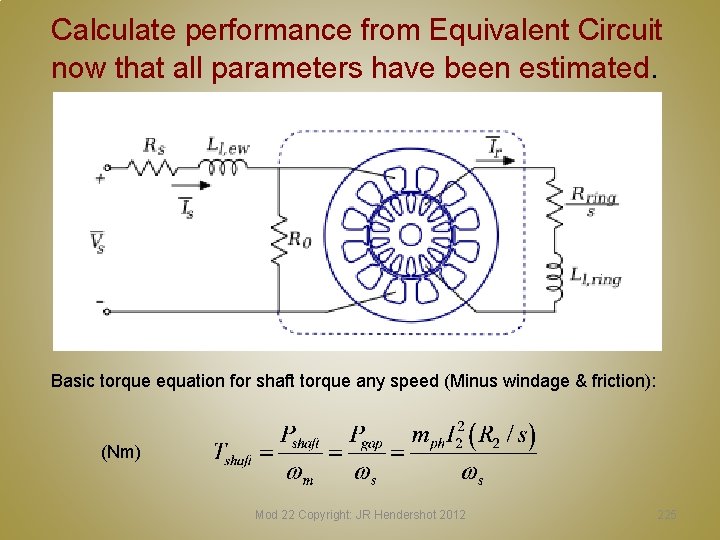 Calculate performance from Equivalent Circuit now that all parameters have been estimated. Basic torque Calculate performance from Equivalent Circuit now that all parameters have been estimated. Basic torque