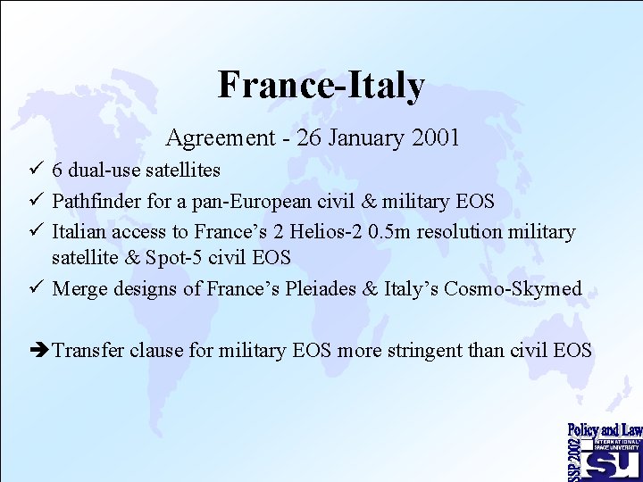 France-Italy Agreement - 26 January 2001 ü 6 dual-use satellites ü Pathfinder for a