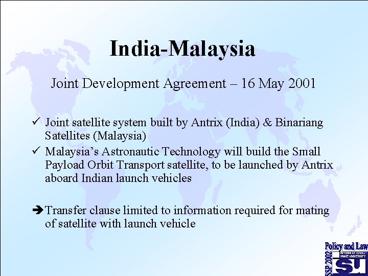 India-Malaysia Joint Development Agreement – 16 May 2001 ü Joint satellite system built by