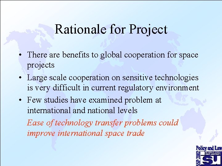 Rationale for Project • There are benefits to global cooperation for space projects •
