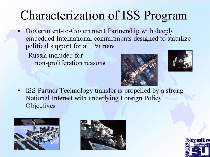 Characterization of ISS Program • Government-to-Government Partnership with deeply embedded International commitments designed to
