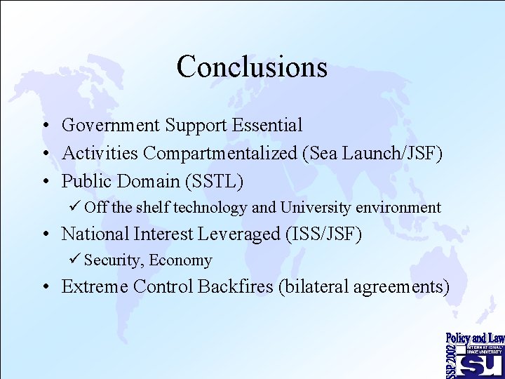 Conclusions • Government Support Essential • Activities Compartmentalized (Sea Launch/JSF) • Public Domain (SSTL)