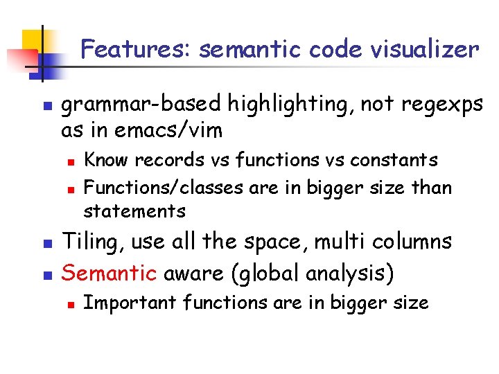 Features: semantic code visualizer n grammar-based highlighting, not regexps as in emacs/vim n n