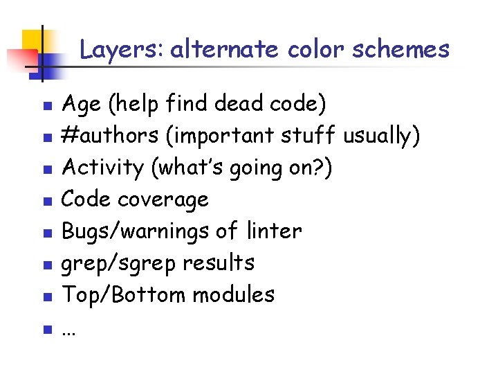 Layers: alternate color schemes n n n n Age (help find dead code) #authors