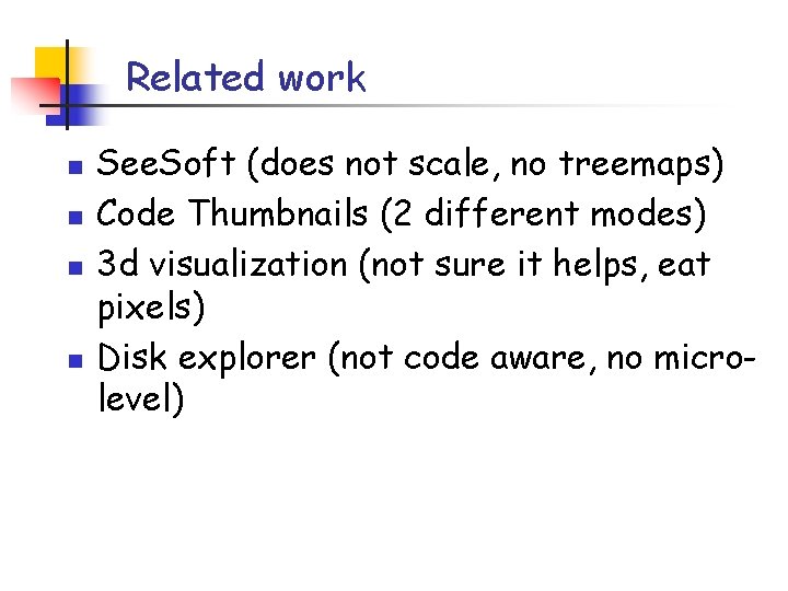 Related work n n See. Soft (does not scale, no treemaps) Code Thumbnails (2