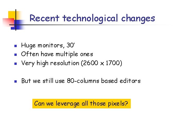 Recent technological changes n Huge monitors, 30’ Often have multiple ones Very high resolution